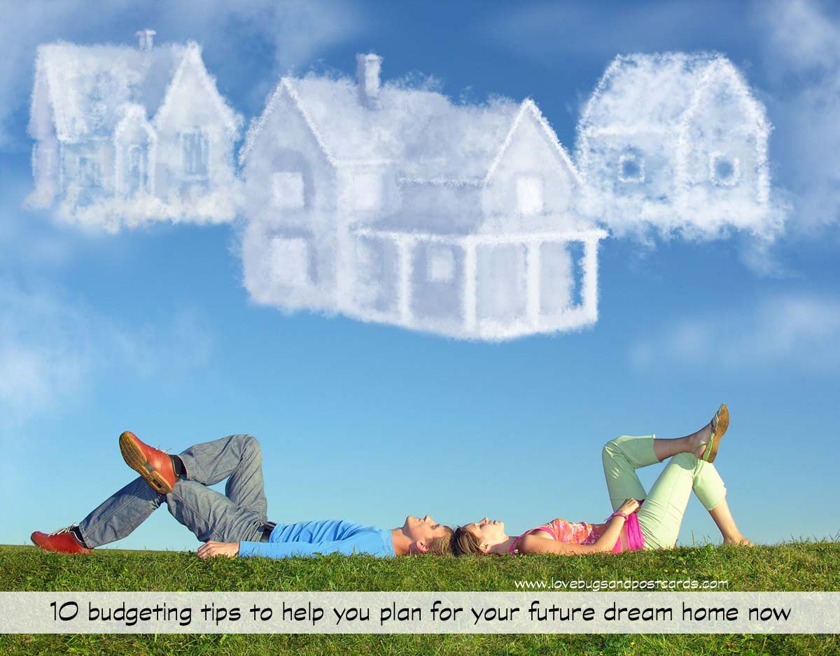 10 budgeting tips to help you plan for your future dream home now