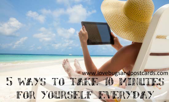 5 ways to take 10 minutes for yourself everyday