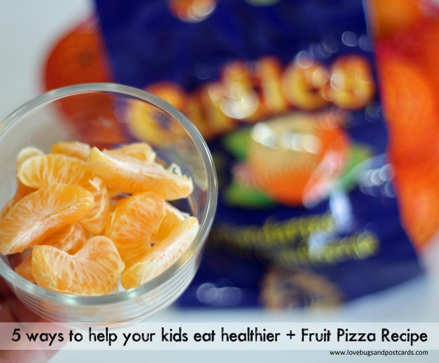 5 ways to help your kids eat healthier + Fruit Pizza Recipe