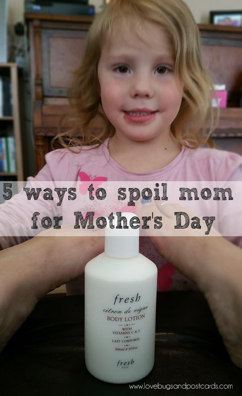 5 ways to spoil mom for Mother's Day - Lovebugs and Postcards