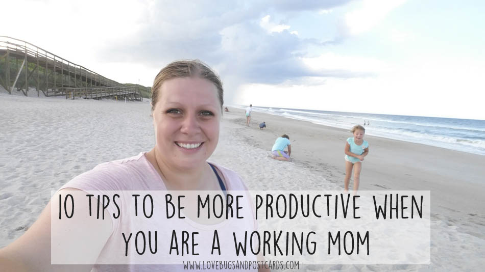 10 tips to be more productive when you are a working mom