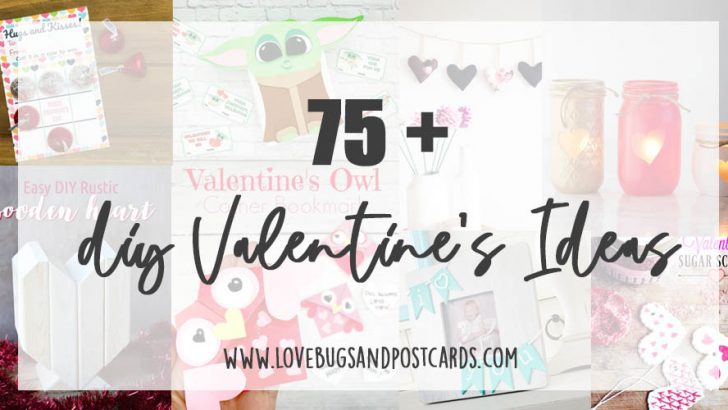 75 + DIY Valentine’s Ideas