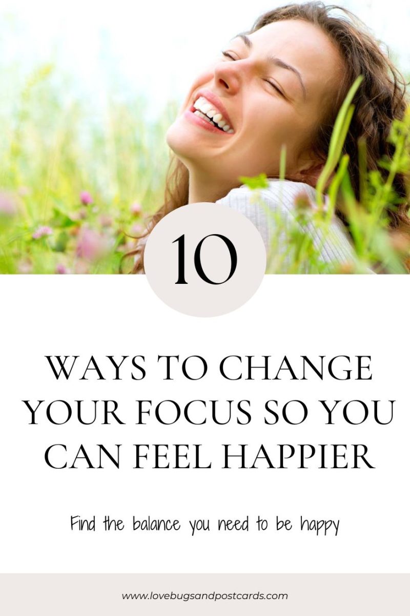 10 ways to change your focus so you can feel happier